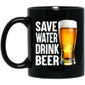 Beer Coffee Mug Save Water Drink Beer 11oz - 15oz Black Mug CustomCat