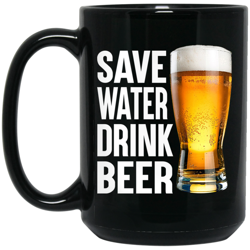 Beer Coffee Mug Save Water Drink Beer 11oz - 15oz Black Mug CustomCat