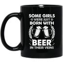 Beer Coffee Mug Some Girls Were Just Born With Beer In Their Veins Funny Drinking Lovers 11oz - 15oz Black Mug CustomCat