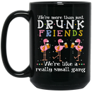 Beer Coffee Mug We More Than Just Drunk Friends We're Like A Really Small Gang Flamingo Beer 11oz - 15oz Black Mug CustomCat