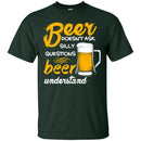 Beer Doesn't Ask Silly Questions Beer Understand Funny T-shirt For Beer Lovers CustomCat