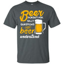 Beer Doesn't Ask Silly Questions Beer Understand Funny T-shirt For Beer Lovers CustomCat