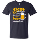 Beer Doesn't Ask Silly Questions Beer Understand Funny T-shirt For Beer Lovers CustomCat
