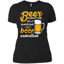 Beer Doesn't Ask Silly Questions Beer Understand Funny T-shirt For Beer Lovers CustomCat