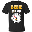 Beer Me Up Funny T-shirt CustomCat