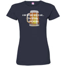 Beer T-Shirt A Day Without Beer Is Like... Just Kidding  I Have No Ideas Shirt CustomCat
