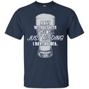 Beer T-Shirt A Day Without Beer Is Like... Just Kidding  I Have No Ideas Shirts CustomCat