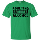 Beer T-Shirt Adulting Requires Alcohol Funny Drinking Lovers Interesting Gift Tee Shirt CustomCat