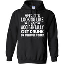 Beer T-Shirt And It's Looking Like I May Accidentally Get Drunk On Purpose Today Shirts CustomCat