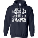 Beer T-Shirt And It's Looking Like I May Accidentally Get Drunk On Purpose Today Shirts CustomCat