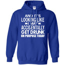 Beer T-Shirt And It's Looking Like I May Accidentally Get Drunk On Purpose Today Shirts CustomCat