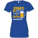 Beer T-Shirt Beer Doesn't Ask Silly Questions Beer Understand Funny Drinking Lovers Gift Tee Shirt CustomCat