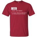 Beer T-Shirt Beer Noun A Cold Delicious Alternative To Hating Everyone Forever Shirts CustomCat