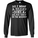 Beer T-Shirt Do I Want A Beer Does A Bear Shit In The Woods Funny Drinking Lovers Shirts CustomCat