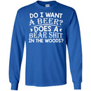 Beer T-Shirt Do I Want A Beer Does A Bear Shit In The Woods Funny Drinking Lovers Shirts CustomCat