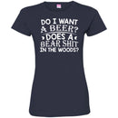 Beer T-Shirt Do I Want A Beer Does A Bear Shit In The Woods Funny Drinking Lovers Shirts CustomCat