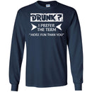 Beer T-Shirt Drunk I Prefer The Term More Fun Than You Funny Drinking Lovers Shirts CustomCat