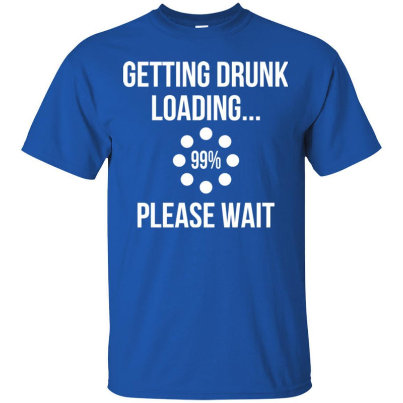 Beer T-Shirt Getting Drunk Loading... Please Wait Funny Drinking Lovers Interesting Gift Tee Shirts CustomCat