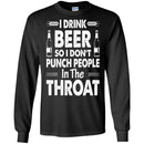 Beer T-Shirt I Drink Beer But I Don't Punch People In The Throat Funny Drinking Lovers Shirt CustomCat