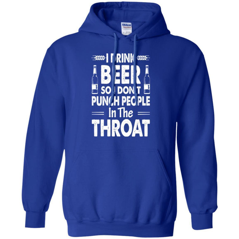 Beer T-Shirt I Drink Beer But I Don't Punch People In The Throat Funny Drinking Lovers Shirt CustomCat