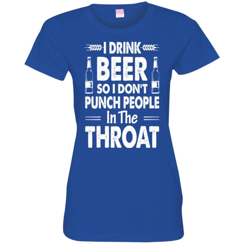 Beer T-Shirt I Drink Beer But I Don't Punch People In The Throat Funny Drinking Lovers Shirt CustomCat