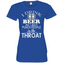 Beer T-Shirt I Drink Beer But I Don't Punch People In The Throat Funny Drinking Lovers Shirts CustomCat