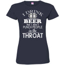 Beer T-Shirt I Drink Beer But I Don't Punch People In The Throat Funny Drinking Lovers Shirts CustomCat