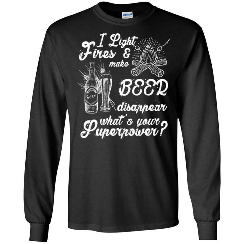 Beer T-Shirt I Light Fires and Make Beer Disappear What's Your Superpower Shirts CustomCat