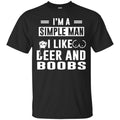 Beer T-Shirt I'm A Simple Man I Like Beer And Boobs Funny Drinking Lovers Shirts CustomCat