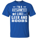 Beer T-Shirt I'm A Simple Man I Like Beer And Boobs Funny Drinking Lovers Shirts CustomCat