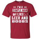 Beer T-Shirt I'm A Simple Man I Like Beer And Boobs Funny Drinking Lovers Shirts CustomCat