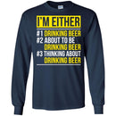 Beer T-Shirt I'm Either Drinking Beer About To be Drinking Beer Thinking About Drinking Beer Shirts CustomCat