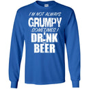 Beer T-Shirt I'm Not Always Grumpy Sometimes I Drink Beer Funny Drinking Lovers Shirts CustomCat