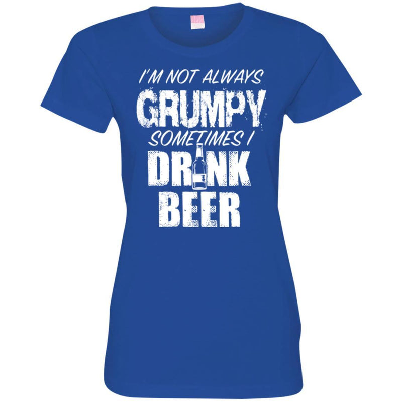 Beer T-Shirt I'm Not Always Grumpy Sometimes I Drink Beer Funny Drinking Lovers Shirts CustomCat