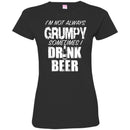 Beer T-Shirt I'm Not Always Grumpy Sometimes I Drink Beer Funny Drinking Lovers Shirts CustomCat