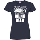Beer T-Shirt I'm Not Always Grumpy Sometimes I Drink Beer Funny Drinking Lovers Shirts CustomCat