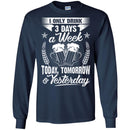 Beer T-Shirt I Only 3 Days A Week Today Tomorrow And Yesterday Funny Drinking Lovers Shirts CustomCat
