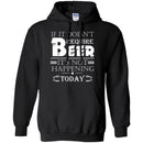 Beer T-Shirt If It Doesn't Require Beer It's Not Happening Today Shirts Funny Drinking Lovers Shirts CustomCat