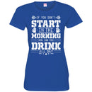 Beer T-Shirt If You Don't Start In The Morning How Can You Drink All Day Funny Drinking Lovers Shirt CustomCat