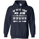 Beer T-Shirt If You Had My Job You'd Be Drunk Too Funny Drinking Lovers Interesting Gift Tee Shirt CustomCat