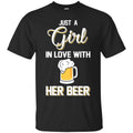 Beer T-Shirt Just A Girl In Love With Her Beer Funny Drinking Lovers Interesting Gift Tee Shirt CustomCat