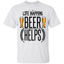 Beer T-Shirt Life Happens Beer Helps Funny Drinking Lovers Interesting Gift Tee Shirt CustomCat