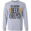 Beer T-Shirt Life Happens Beer Helps Funny Drinking Lovers Interesting Gift Tee Shirt CustomCat