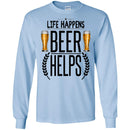 Beer T-Shirt Life Happens Beer Helps Funny Drinking Lovers Interesting Gift Tee Shirt CustomCat