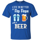Beer T-Shirt Life Is Better Flip Flops With A Beer Funny Drinking Lovers Interesting Gift Tee Shirt CustomCat
