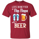 Beer T-Shirt Life Is Better Flip Flops With A Beer Funny Drinking Lovers Interesting Gift Tee Shirt CustomCat