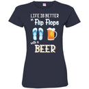 Beer T-Shirt Life Is Better Flip Flops With A Beer Funny Drinking Lovers Interesting Gift Tee Shirt CustomCat