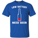 Beer T-Shirt Low Battery Need Beer Funny Drinking Lovers Interesting Gift Tee Shirt CustomCat
