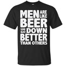 Beer T-Shirt Men Are Like Beer Some Go Down Better Than Others Funny Drinking Lovers Shirts CustomCat