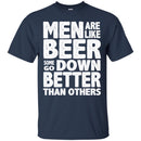 Beer T-Shirt Men Are Like Beer Some Go Down Better Than Others Funny Drinking Lovers Shirts CustomCat